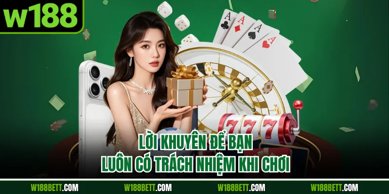 Lời khuyên để bạn luôn có trách nhiệm khi chơi