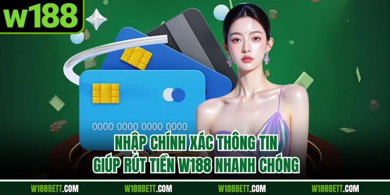 Nhập chính xác thông tin giúp rút tiền W188 nhanh chóng