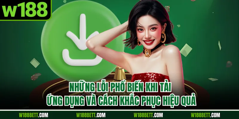 Những lỗi phổ biến khi tải ứng dụng và cách khắc phục hiệu quả