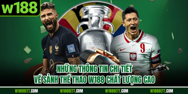 Những thông tin chi tiết về sảnh thể thao W188 chất lượng cao