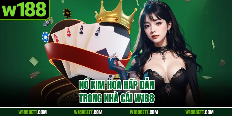 Nổ Kim Hoa hấp dẫn trong nhà cái W188