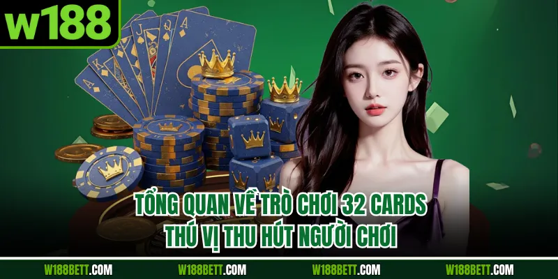 Tổng quan về trò chơi 32 cards thú vị thu hút người chơi