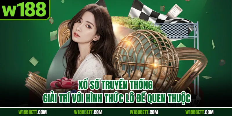Xổ Số Truyền Thống - Giải Trí Với Hình Thức Lô Đề Quen Thuộc